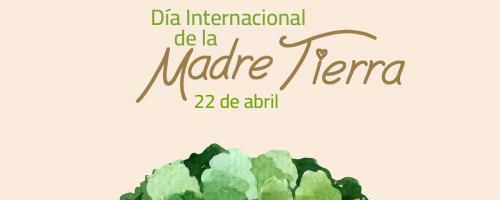  22 de abril: Día Internacional de la Madre Tierra