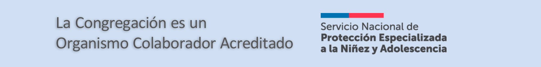 La Congregación es un Organismo Colaborador Acreditado del Servicio Nacional de Protección Especializada a la Niñez y Adolescencia